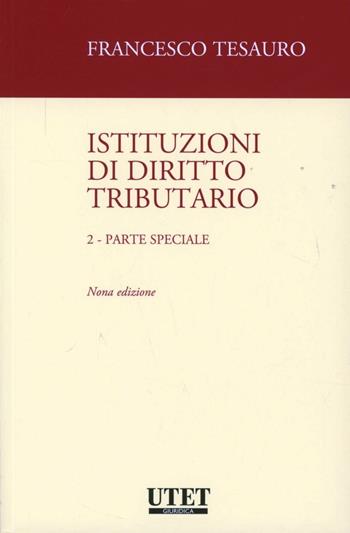 Istituzioni di diritto tributario. Vol. 2: Parte speciale - Francesco Tesauro - Libro Utet Giuridica 2012 | Libraccio.it