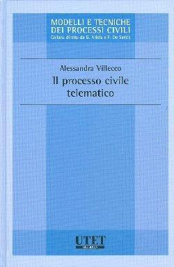 Il processo civile telematico - Alessandra Villecco Bettelli - Libro Utet Giuridica 2011, Modelli e tecniche dei processi civili | Libraccio.it