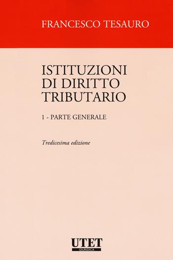 Istituzioni di diritto tributario. Vol. 1: Parte generale. - Francesco Tesauro - Libro Utet Giuridica 2017, Manuali universitari | Libraccio.it