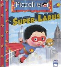 Super-Larus. Ediz. illustrata - A. Nesme, E. Beaumont - Libro Larus 2011, Piccoli eroi | Libraccio.it