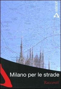 Milano per le strade  - Libro Azimut (Roma) 2009, Ex-aggero | Libraccio.it