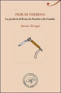 Fior di Verbena. La periferia romana da Pasolini a De Cataldo - Aurora Terzigni - Libro Perrone 2012, Passaggi di dogana | Libraccio.it