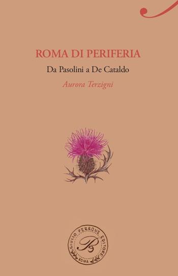 Roma di periferia. Da Pasolini a De Cataldo - Aurora Terzigni - Libro Perrone 2015, Passaggi di dogana | Libraccio.it