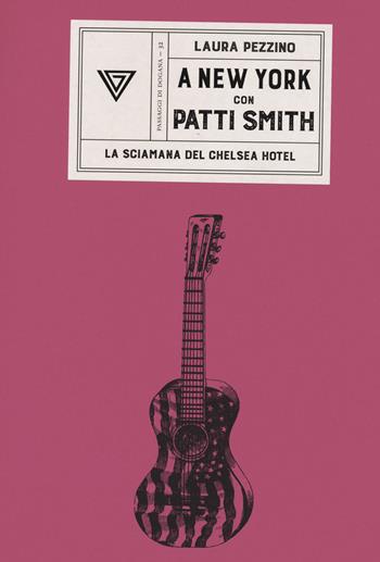 A New York con Patti Smith. La sciamana del Chelsea Hotel - Laura Pezzino - Libro Perrone 2022, Passaggi di dogana | Libraccio.it