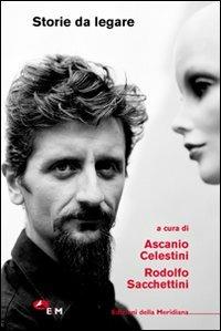 Storie da legare - Ascanio Celestini - Libro Edizioni della Meridiana 2006, Teatro studio | Libraccio.it