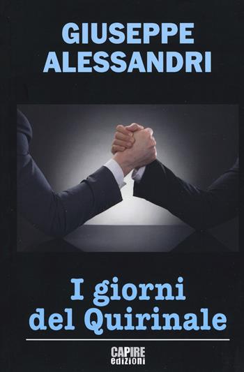 I giorni del Quirinale - Giuseppe Alessandri - Libro Edizioni della Meridiana 2019 | Libraccio.it