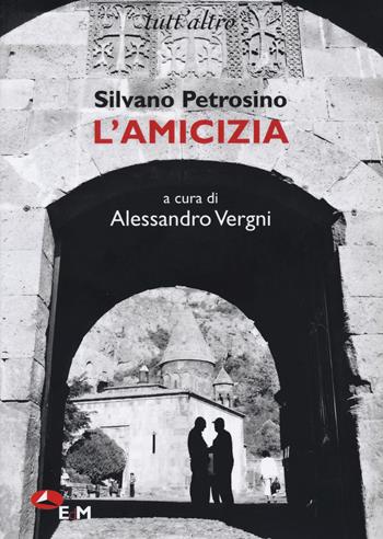 L'amicizia - Silvano Petrosino - Libro Edizioni della Meridiana 2023, Tutt'altro | Libraccio.it
