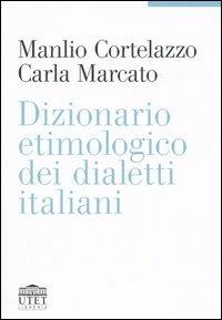 Dizionario etimologico dei dialetti italiani - Manlio Cortelazzo, Carla Marcato - Libro UTET Università 2005 | Libraccio.it
