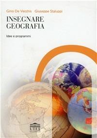 Insegnare geografia. Idee e programmi - Gino De Vecchis, Giuseppe Staluppi - Libro UTET Università 2012 | Libraccio.it