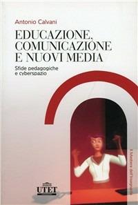 Educazione, comunicazione e nuovi media - Antonio Calvani - Libro UTET Università 2012 | Libraccio.it
