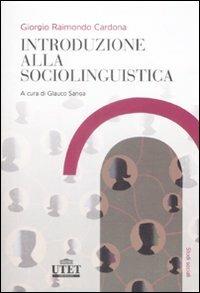 Introduzione alla sociolinguistica - Giorgio Raimondo Cardona - Libro UTET Università 2009, Studi sociali | Libraccio.it