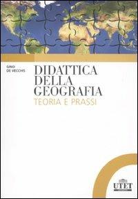 Didattica della geografia. Teoria e prassi - Gino De Vecchis - Libro UTET Università 2011 | Libraccio.it
