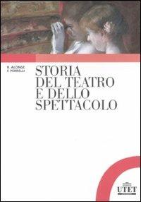 Storia del teatro e dello spettacolo - Roberto Alonge, Francesco Perrelli - Libro UTET Università 2012 | Libraccio.it