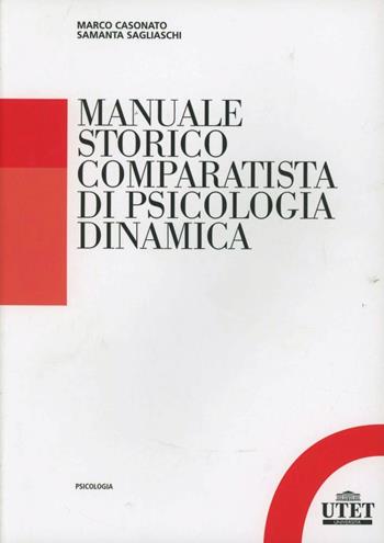 Manuale storico comparatista di psicologia dinamica - Marco Casonato, Samantha Sagliaschi - Libro UTET Università 2012 | Libraccio.it