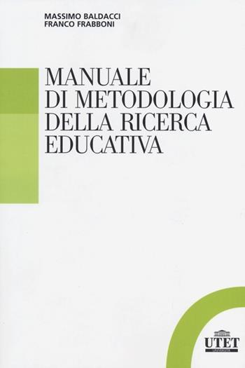 Manuale di metodologia della ricerca educativa - Massimo Baldacci, Franco Frabboni - Libro UTET Università 2013 | Libraccio.it