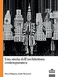 Una storia dell'architettura contemporanea - Guido Montanari, Elena Dellapiana - Libro UTET Università 2015 | Libraccio.it
