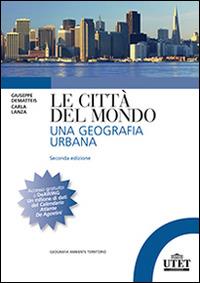 Le città del mondo. Una geografia urbana - Giovanni Dematteis, Carla Lanza - Libro UTET Università 2014, Geografia ambiente territorio | Libraccio.it