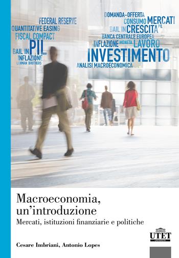 Macroeconomia. Mercati, istituzioni finanziarie e politiche - Cesare Imbriani, Antonio Lopes - Libro UTET Università 2016 | Libraccio.it