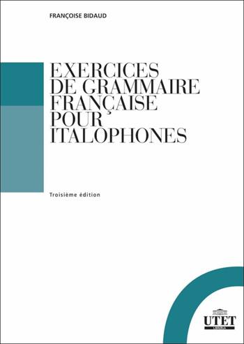 Exercises de grammaire française pour italophones - Françoise Bidaud - Libro UTET Università 2016 | Libraccio.it