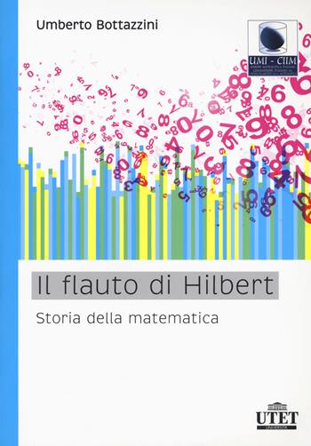 Il flauto di Hilbert. Storia della matematica - Umberto Bottazzini - Libro UTET Università 2017 | Libraccio.it