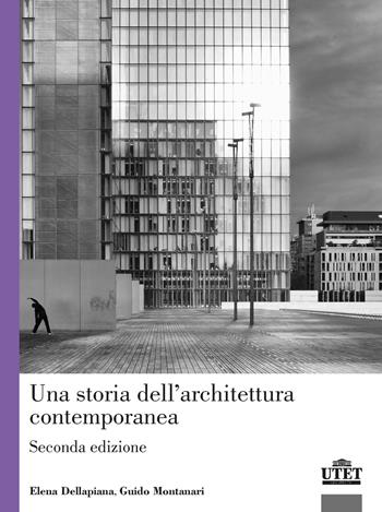 Una storia dell'architettura contemporanea - Guido Montanari, Elena Dellapiana - Libro UTET Università 2021 | Libraccio.it