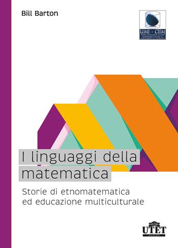 I linguaggi della matematica. Storie di etnomatematica ed educazione multiculturale - Bill Barton - Libro UTET Università 2020 | Libraccio.it