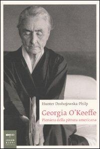 Georgia O'Keeffe. Pioniera della pittura americana - Hunter Drohojowska-Philp - Libro Johan & Levi 2010, Biografie | Libraccio.it