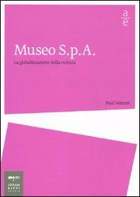 Museo Spa. La globalizzazione della cultura - Paul Werner - Libro Johan & Levi 2009, Arte economia | Libraccio.it