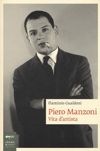 Piero Manzoni. Vita d'artista - Flaminio Gualdoni - Libro Johan & Levi 2013, Biografie | Libraccio.it
