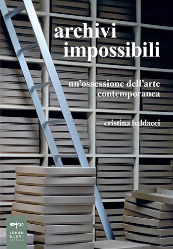Archivi impossibili. Un'ossessione dell'arte contemporanea - Cristina Baldacci - Libro Johan & Levi 2017, Parole e immagini | Libraccio.it