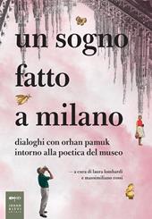 Un sogno fatto a Milano. Dialoghi con Orhan Pamuk intorno alla poetica del museo