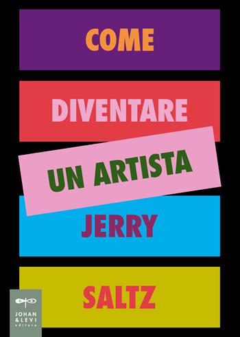 Come diventare un artista. Ediz. a colori - Jerry Saltz - Libro Johan & Levi 2020, Illustrati | Libraccio.it