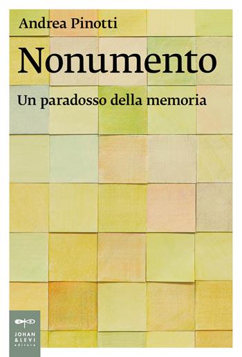 Nonumento. Un paradosso della memoria - Andrea Pinotti - Libro Johan & Levi 2023, Saggistica d'arte | Libraccio.it