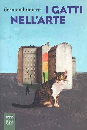 I gatti nell'arte. Ediz. illustrata - Desmond Morris - Libro Johan & Levi 2023, Illustrati | Libraccio.it