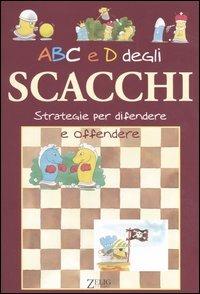 ABC e D degli scacchi. Strategie per difendere e offendere  - Libro Zelig 2006 | Libraccio.it