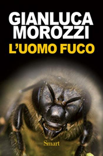 L'Uomo fuco - Gianluca Morozzi - Libro Felici 2012 | Libraccio.it