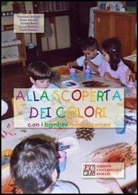 Alla scoperta dei colori con i bambini montessoriani - Emanuela Mangia, Elena Anselmi, Tiziana Batori - Libro Edizioni Univ. Romane 2006 | Libraccio.it