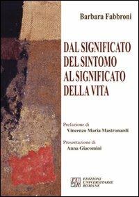 Dal significato del sintomo al significato della vita - Barbara Fabbroni - Libro Edizioni Univ. Romane 2008 | Libraccio.it