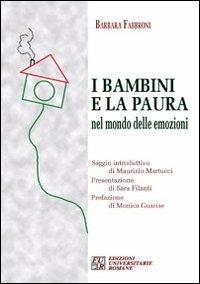I bambini e la paura. Nel mondo delle emozioni - Barbara Fabbroni - Libro Edizioni Univ. Romane 2010 | Libraccio.it