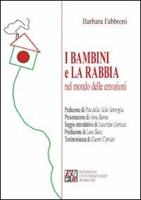I bambini e la rabbia nel mondo delle emozioni - Barbara Fabbroni - Libro Edizioni Univ. Romane 2011, Nel cuore dei bambini | Libraccio.it