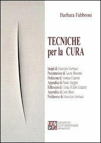 Tecniche per la cura - Barbara Fabbroni - Libro Edizioni Univ. Romane 2012 | Libraccio.it