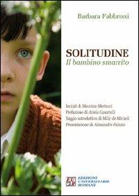 Solitudine. Il bambino smarrito - Barbara Fabbroni - Libro Edizioni Univ. Romane 2012 | Libraccio.it