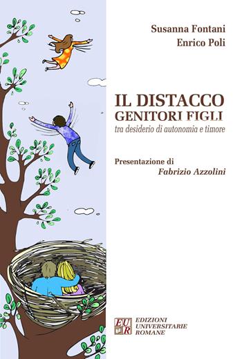 Il distacco genitori figli tra desiderio di autonomia e timore - Susanna Fontani, Enrico Poli - Libro Edizioni Univ. Romane 2015 | Libraccio.it
