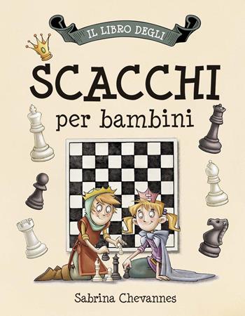 Il libro degli scacchi per bambini - Sabrina Chevannes - Libro IdeeAli 2015, Libri gioco | Libraccio.it