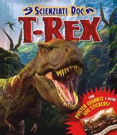 T-Rex. Scienziati doc. Con adesivi. Ediz. illustrata