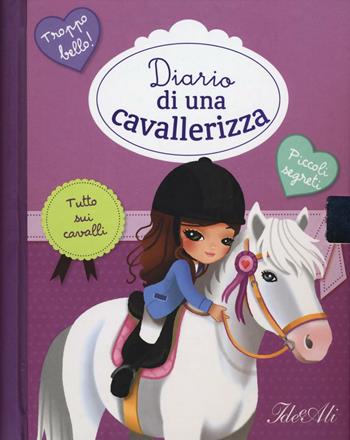 Diario di una cavallerizza - Adèle Pedrola, Christelle Huet-Gomez - Libro IdeeAli 2016, Creatività bambini | Libraccio.it