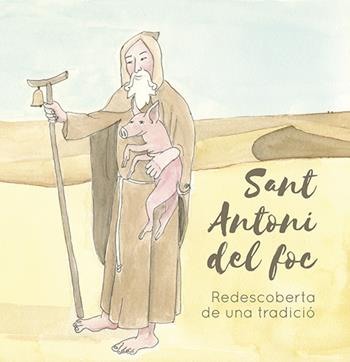 Sant Antoni del foc. Redescoberta de una tradiciò  - Libro EDES 2022 | Libraccio.it