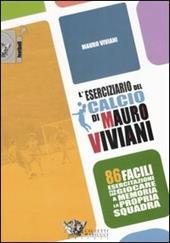 L' eserciziario del calcio di Mauro Viviani. 86 facili esercitazioni per far giocare a memoria la propria squadra