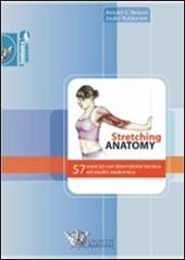Stretching anatomy. 57 esercizi con descrizione tecnica ed analisi anatomica