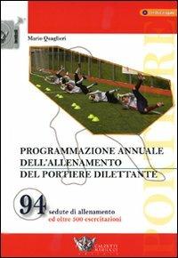 Programmazione annuale dell'allenamento del portiere dilettante. Con DVD - Mario Quaglieri - Libro Calzetti Mariucci 2009, Football | Libraccio.it